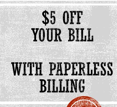 Save $5 - Enroll in Paperless Billing